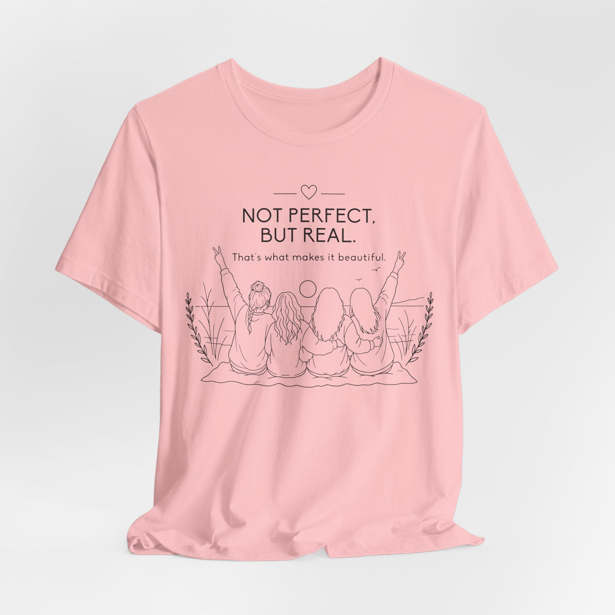 Not Perfect, But Real T-Shirt | Friendship Graphic Tee