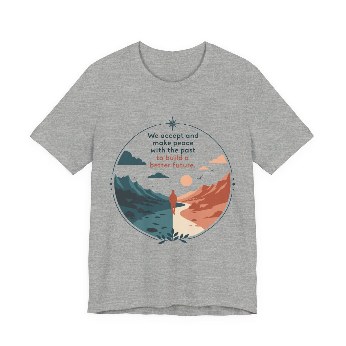 We Accept and Make Peace with the Past T-Shirt | Inspirational Quote Tee