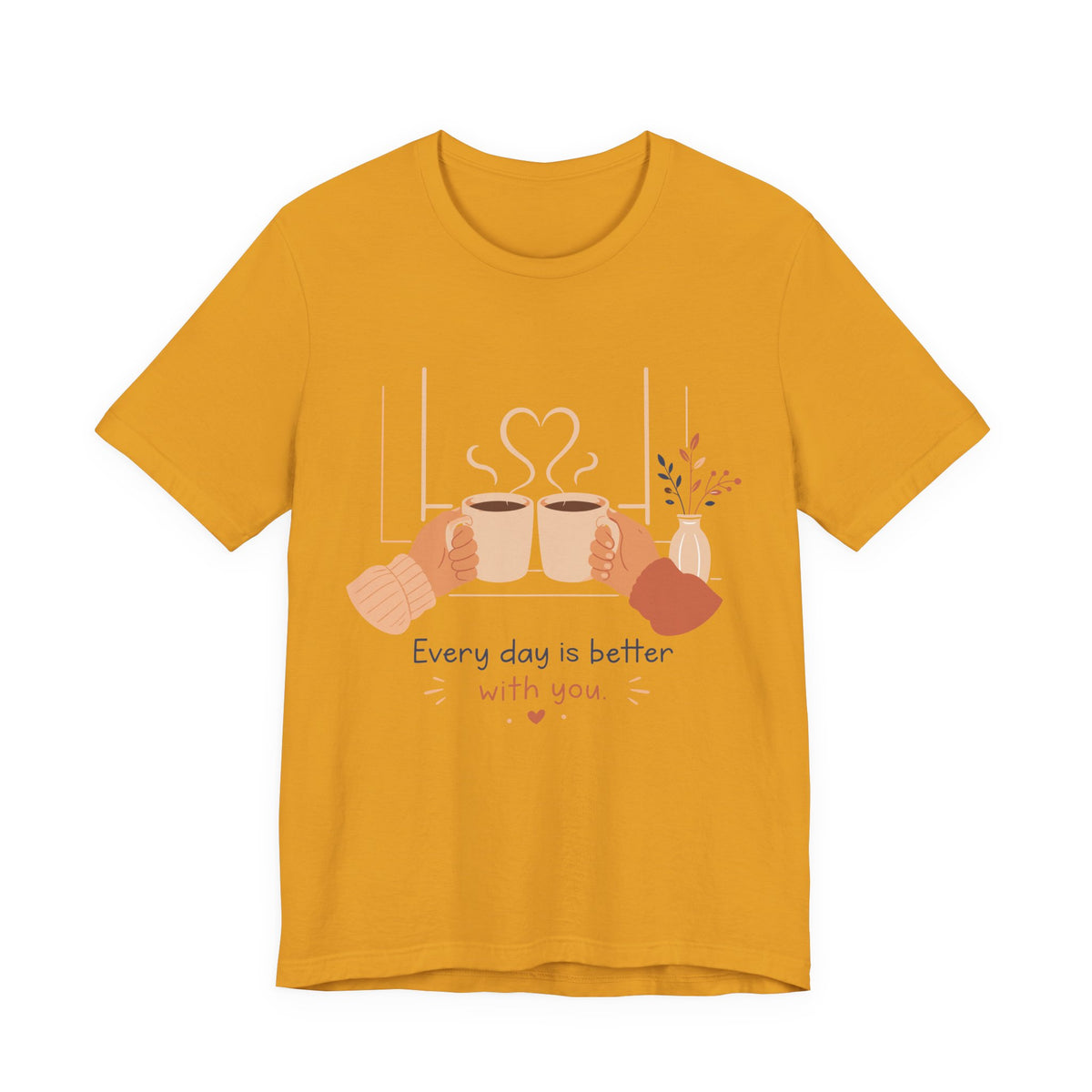 Every Day Is Better With You Romantic Coffee T-Shirt