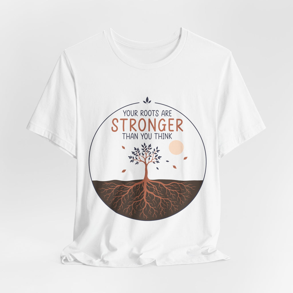 Your Roots Are Stronger Than You Think Tree T-Shirt | Inspirational Nature Tee