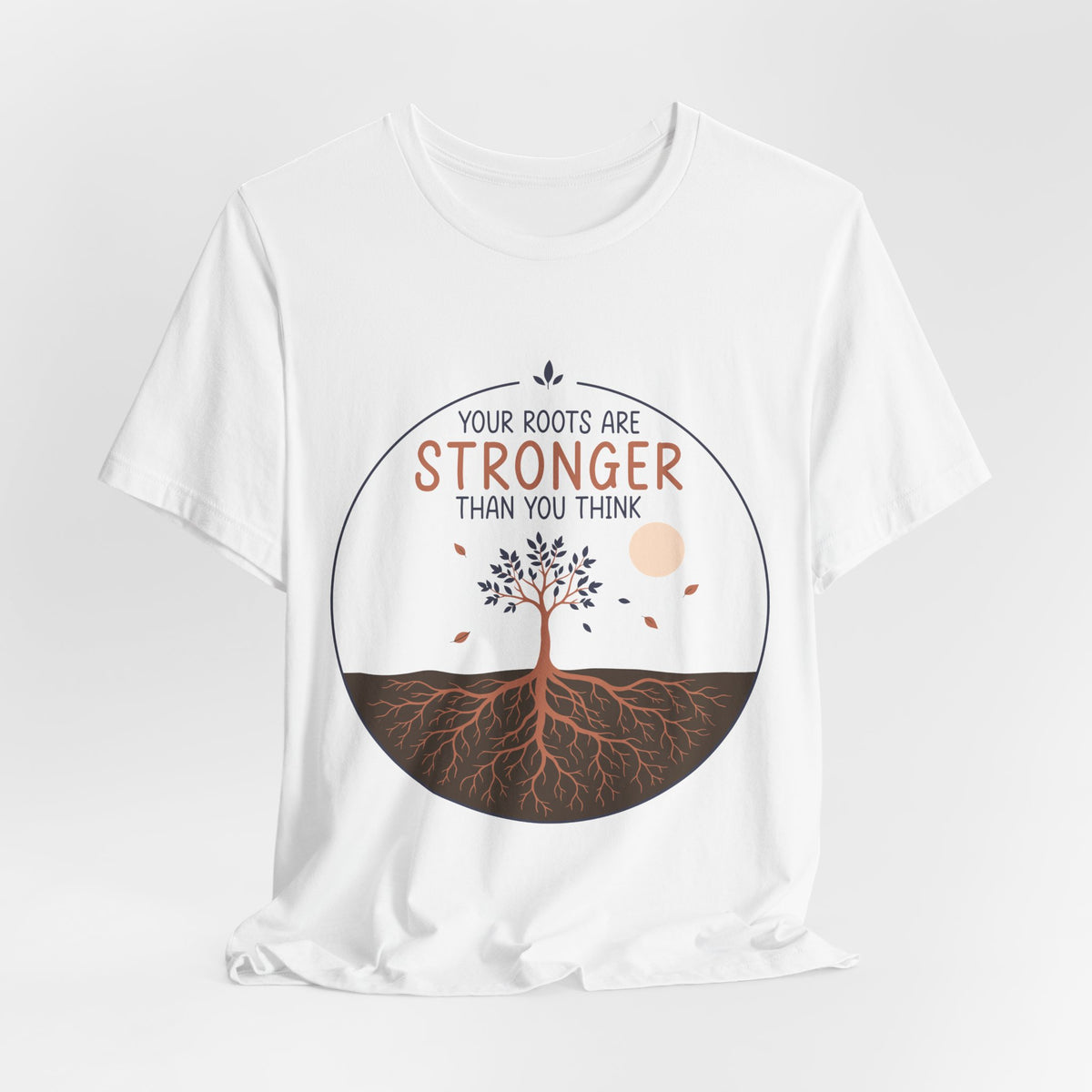 Your Roots Are Stronger Than You Think Tree T-Shirt | Inspirational Nature Tee