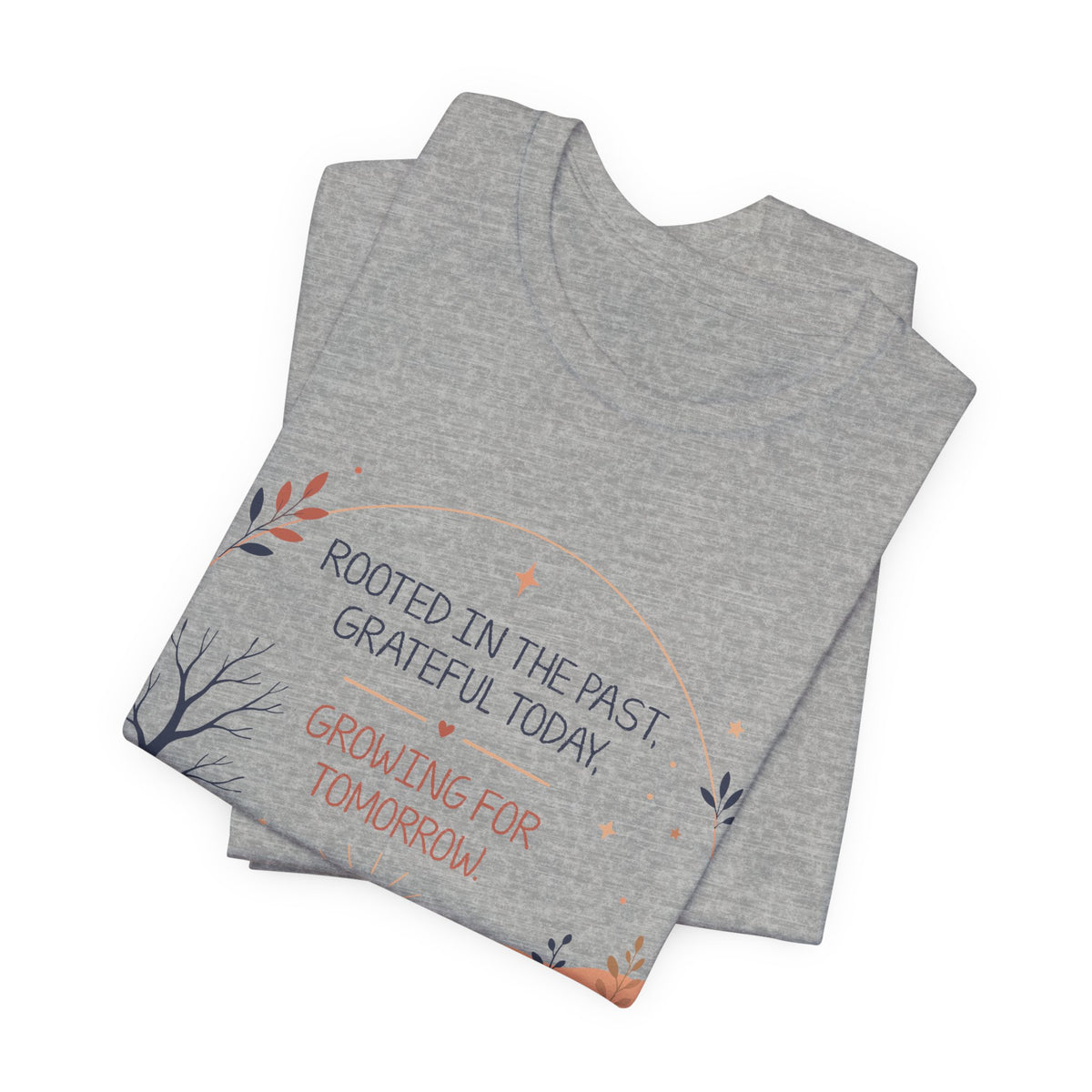 Rooted in the Past Grateful Today Growing for Tomorrow T-Shirt | Inspirational Nature Tee