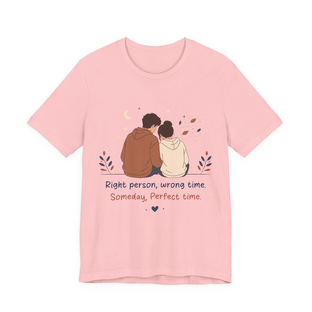 Right Person Wrong Time Someday Perfect Time T-Shirt | Romantic Quote Tee