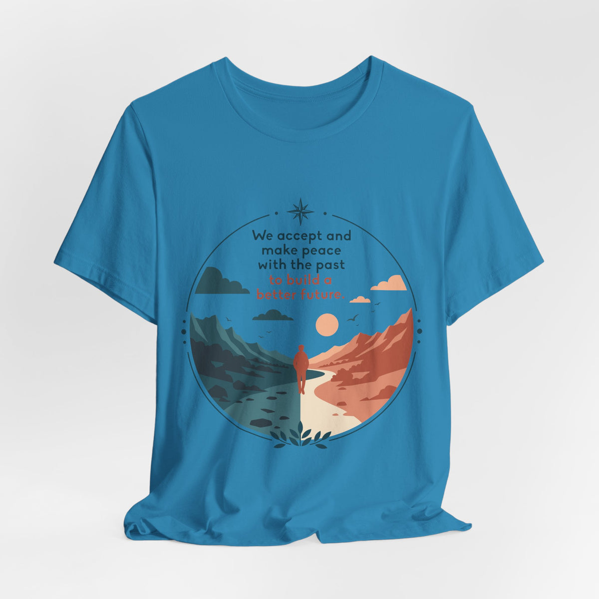 We Accept and Make Peace with the Past T-Shirt | Inspirational Quote Tee