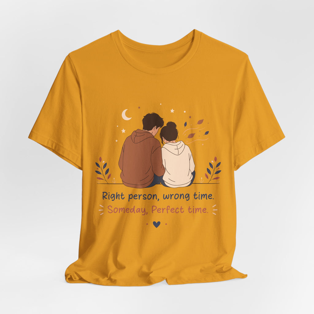 Right Person Wrong Time Someday Perfect Time T-Shirt | Romantic Quote Tee