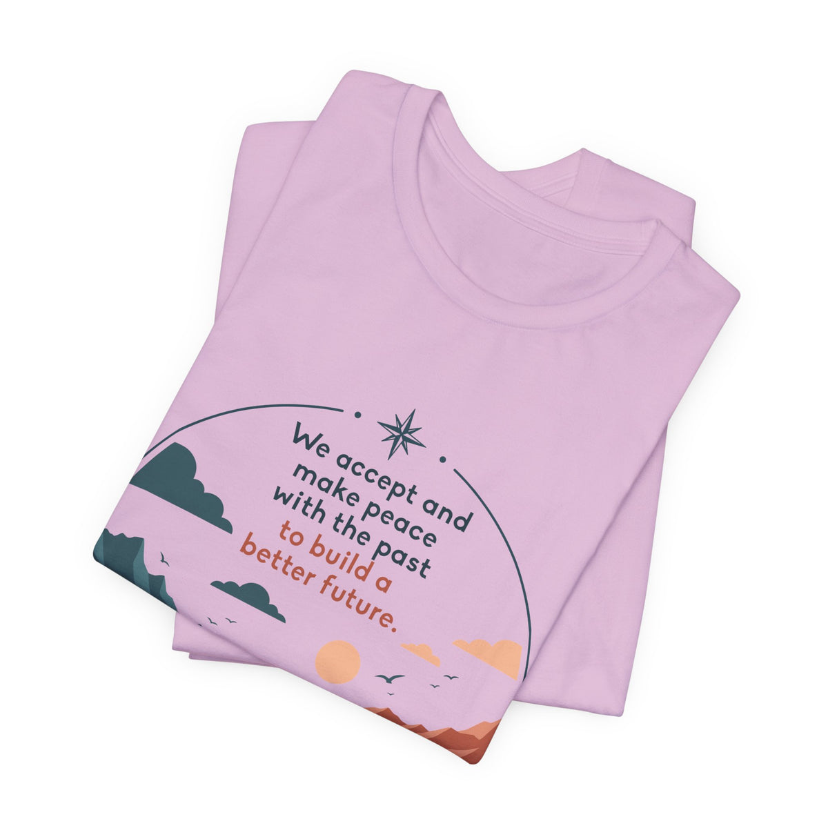 We Accept and Make Peace with the Past T-Shirt | Inspirational Quote Tee
