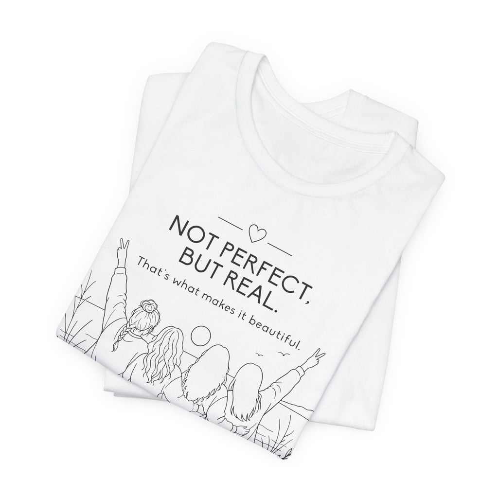 Not Perfect, But Real T-Shirt | Friendship Graphic Tee