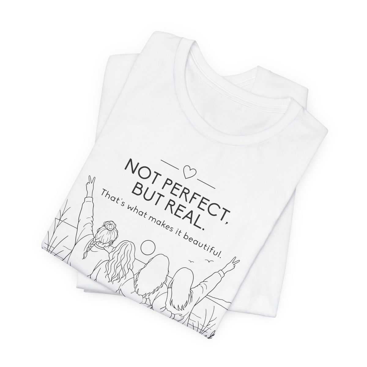 Not Perfect, But Real T-Shirt | Friendship Graphic Tee