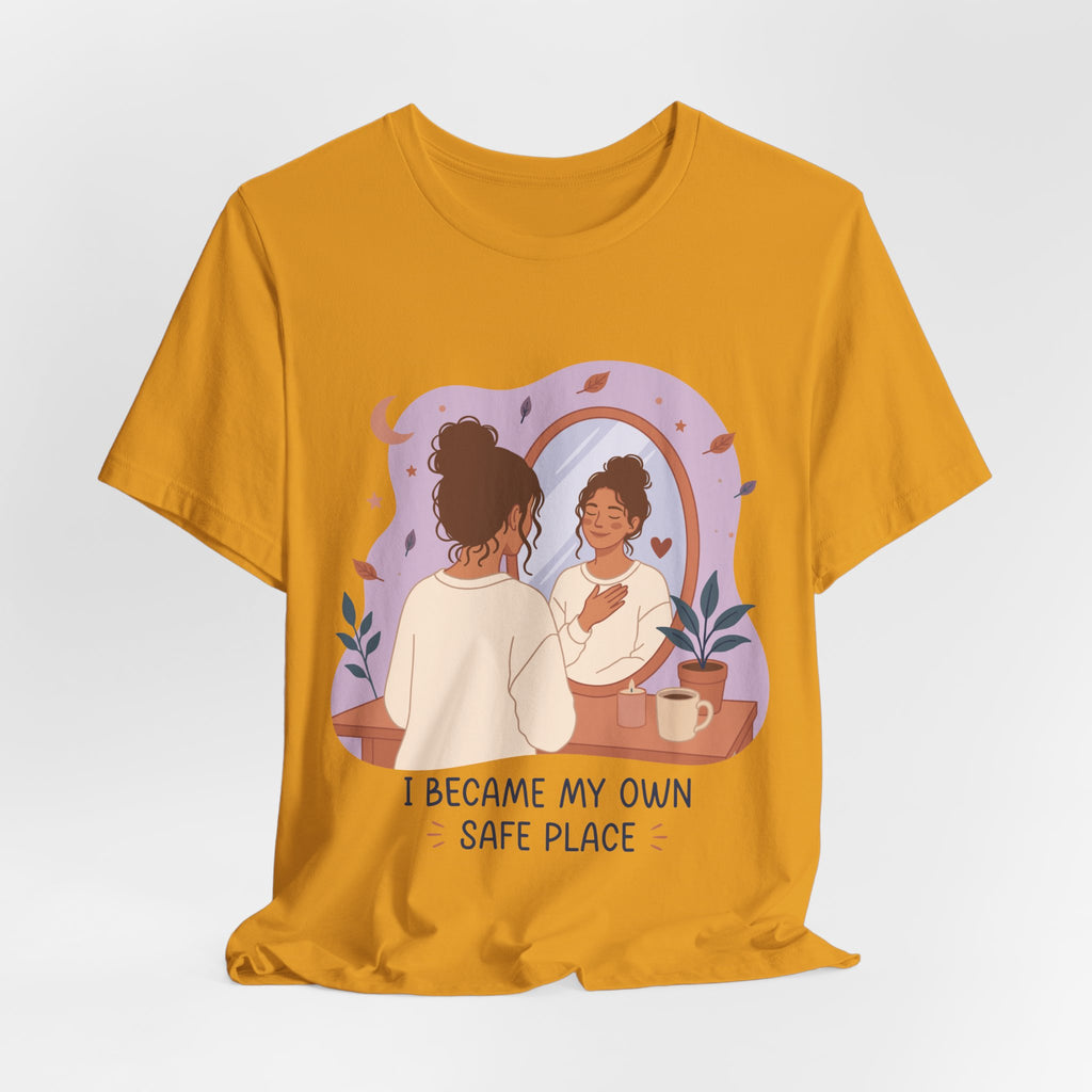 I Became My Own Safe Place T-Shirt | Self Love Inspirational Tee