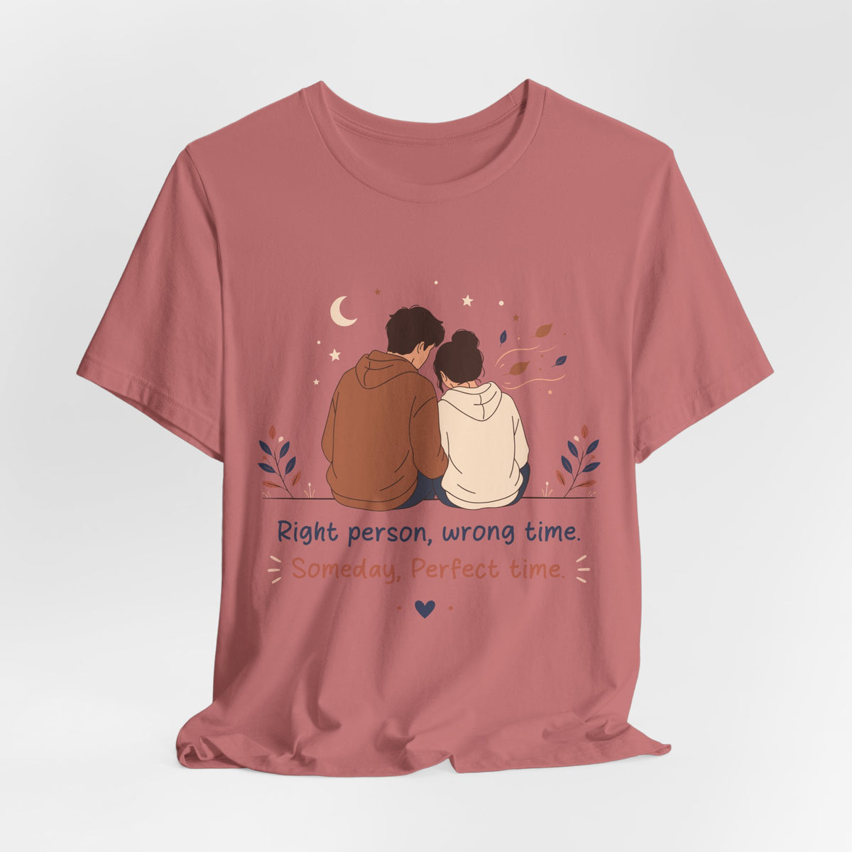 Right Person Wrong Time Someday Perfect Time T-Shirt | Romantic Quote Tee