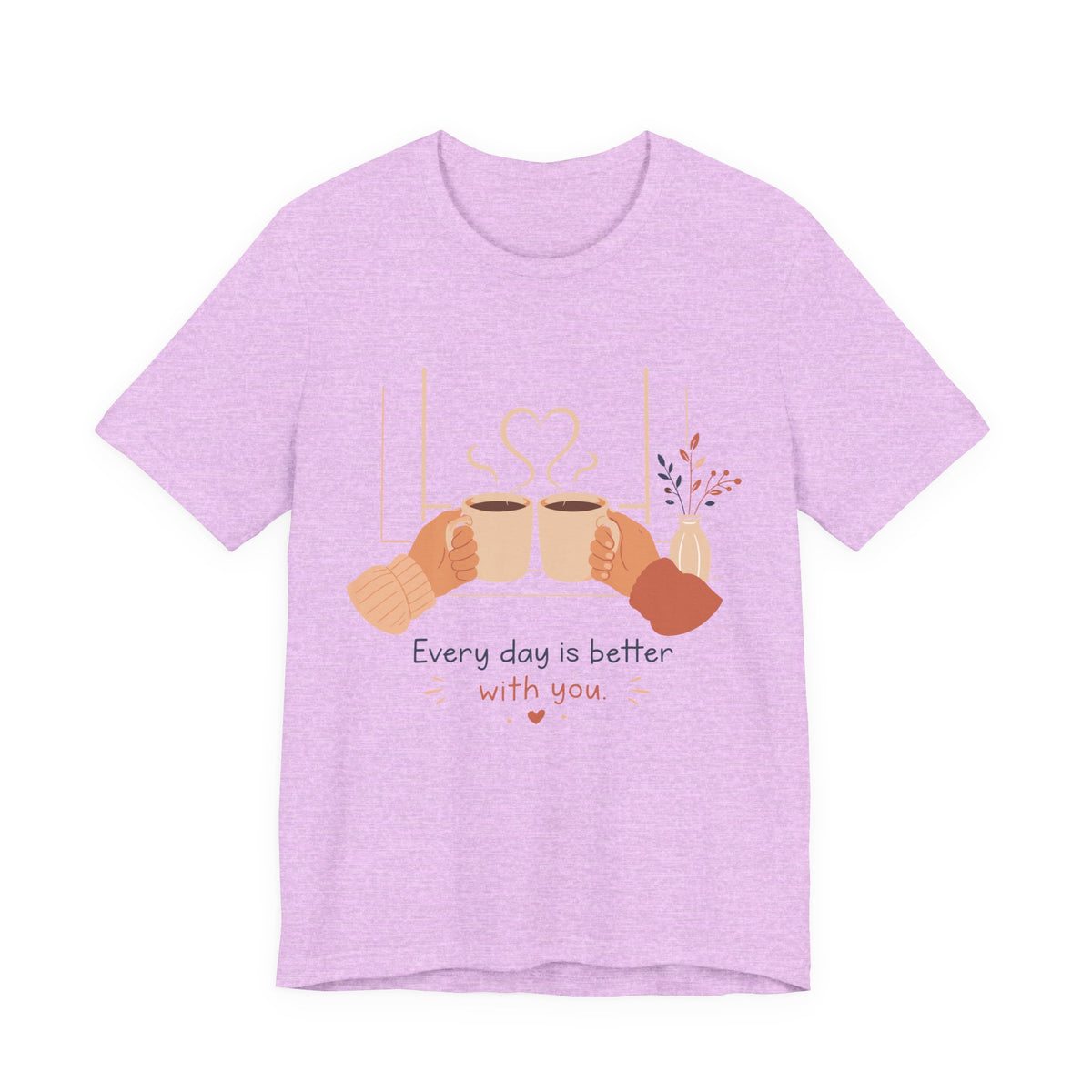 Every Day Is Better With You Romantic Coffee T-Shirt