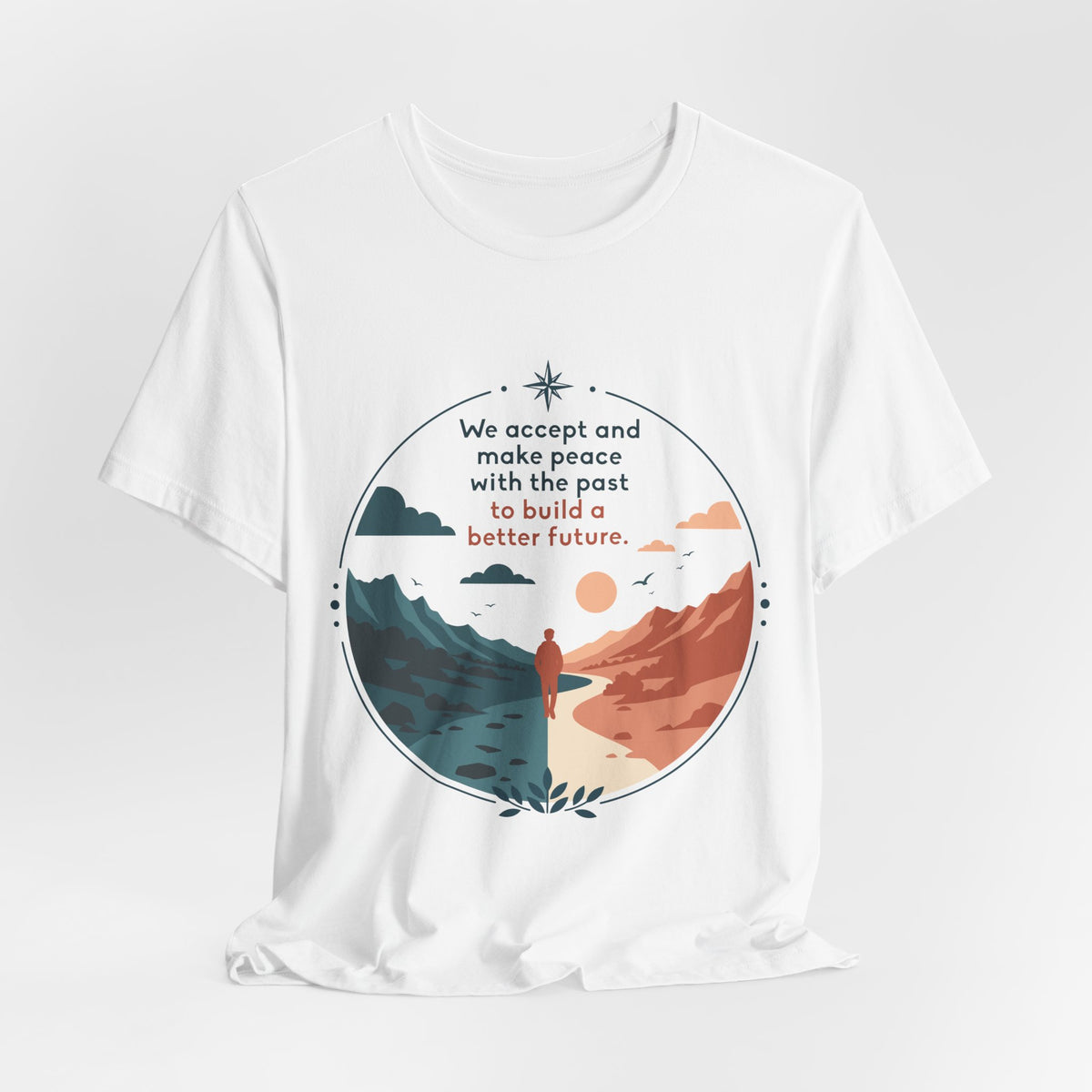 We Accept and Make Peace with the Past T-Shirt | Inspirational Quote Tee