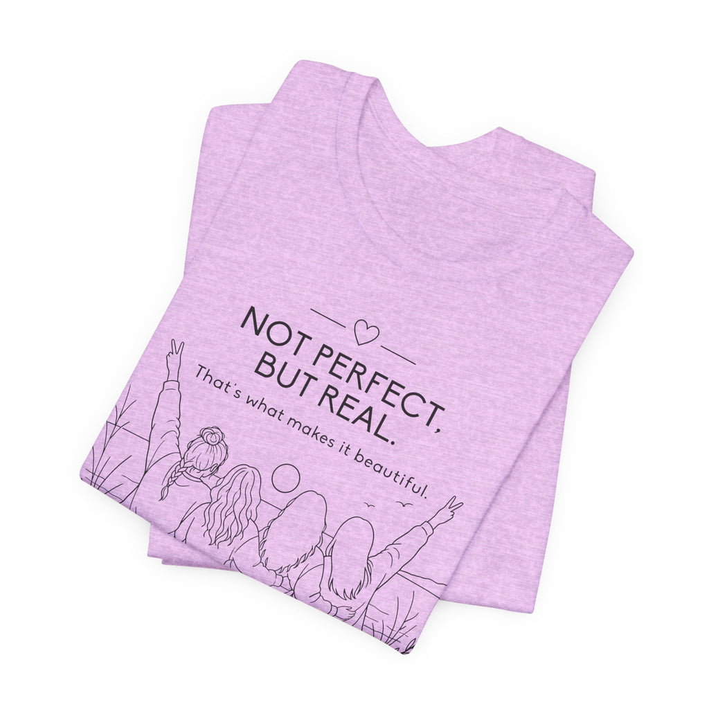 Not Perfect, But Real T-Shirt | Friendship Graphic Tee