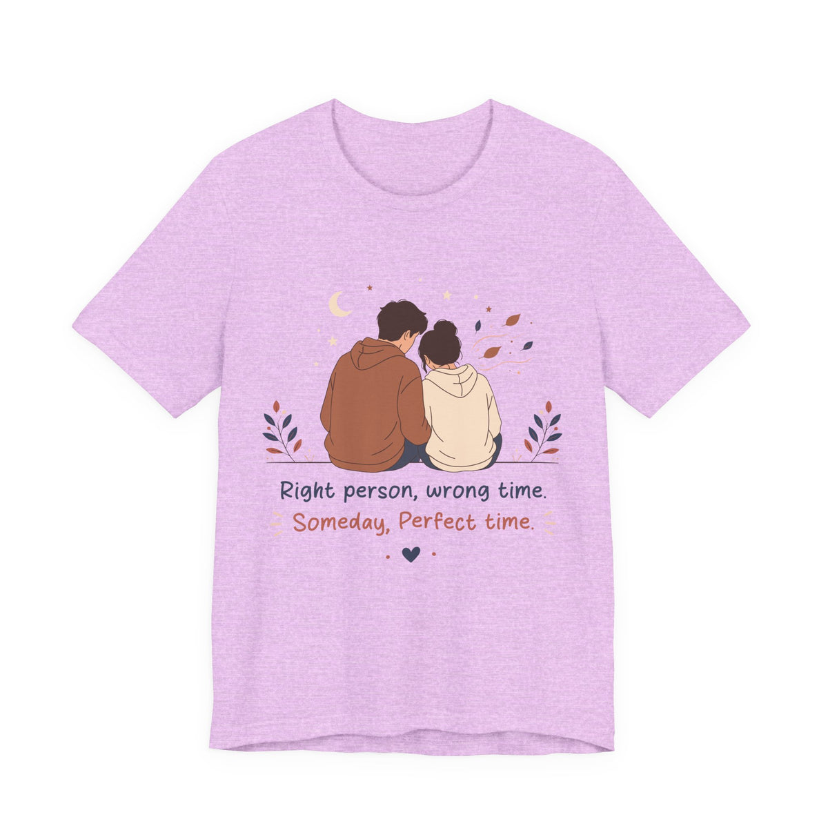 Right Person Wrong Time Someday Perfect Time T-Shirt | Romantic Quote Tee