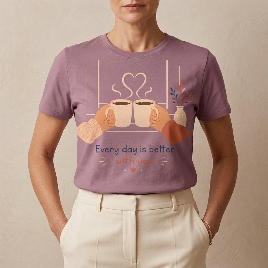 Every Day Is Better With You Romantic Coffee T-Shirt
