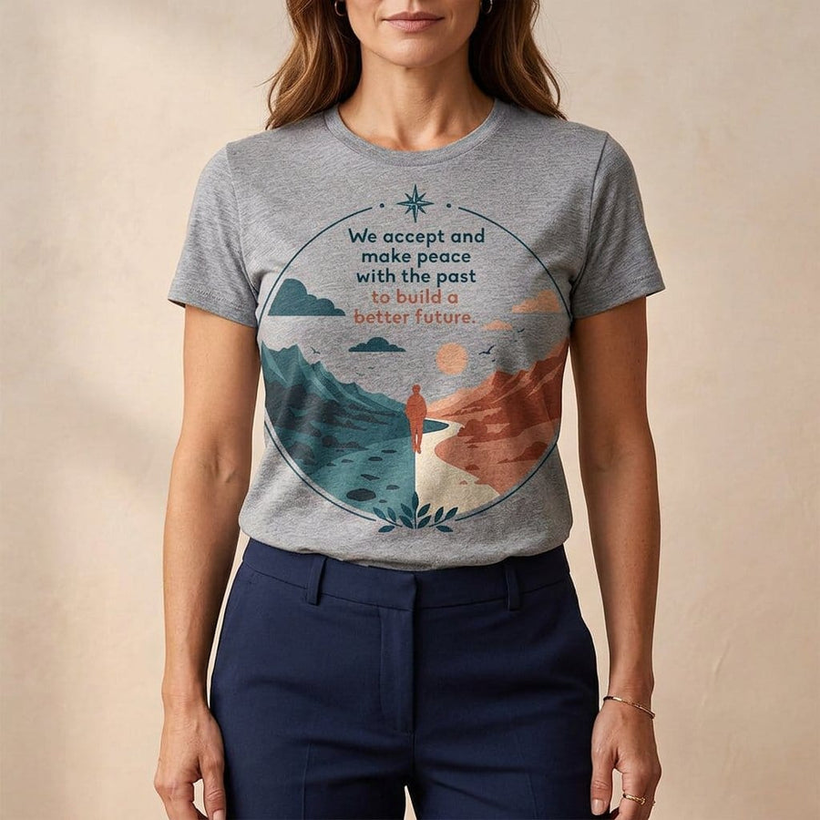 We Accept and Make Peace with the Past T-Shirt | Inspirational Quote Tee