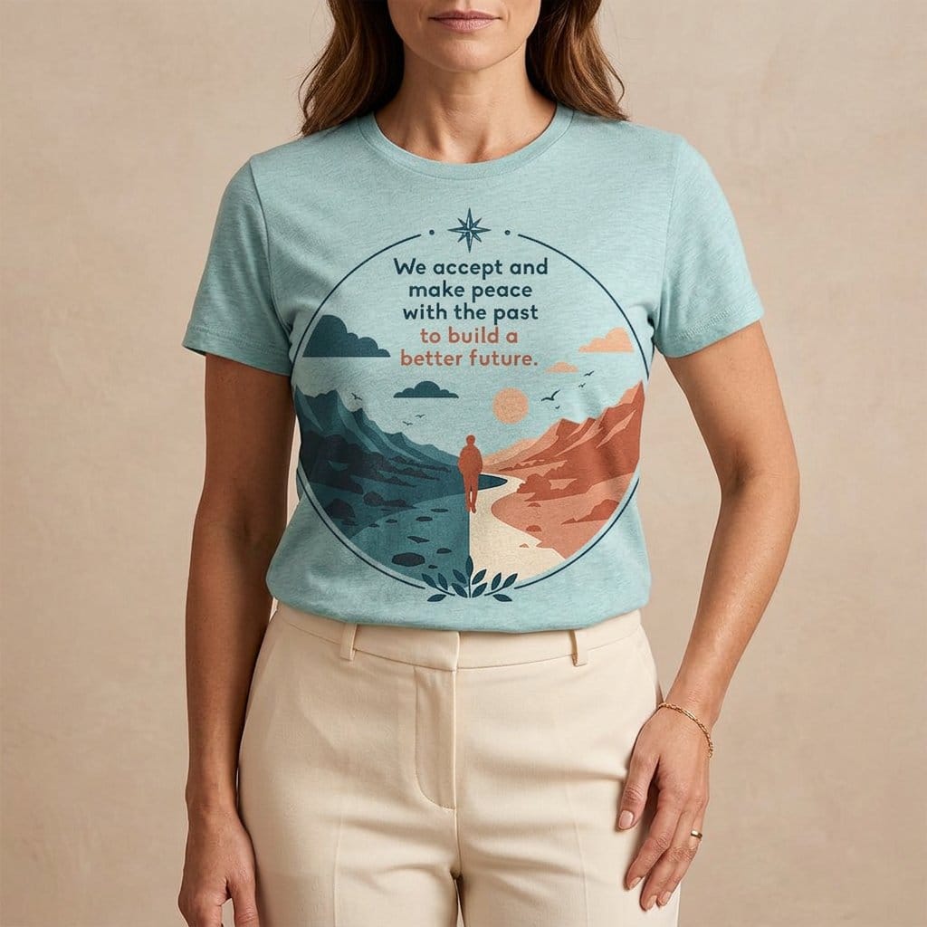 We Accept and Make Peace with the Past T-Shirt | Inspirational Quote Tee